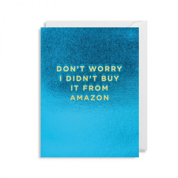 Cherished Mini Greeting Card - Don't Worry I Didn't Buy It From Amazon