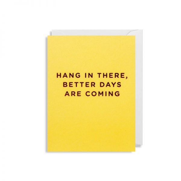 Cherished Mini Greeting Card - Hang In there Better Days Are Coming